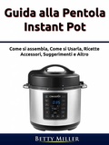 Cover: Guida alla pentola Instant Pot (Cucina/ Metodo/ Cucinare per uno.) - Cucina/ Metodo/ Cucinare per uno.