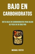 Cover: Bajo En Carbohidratos: Dieta Baja En Carbohidratos Para Bajar De Peso En 30 D&iacute;as Por (COCINA / General  G&eacute;nero secundario: SALUD Y APTITUD / General) - COCINA / General  G&eacute;nero secundario: SALUD Y APTITUD / General