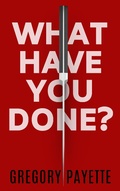 Cover: What Have You Done? - 8 Flags Publishing, Inc
