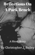 Cover: Reflections On A Park Bench - Christopher J. Bailey