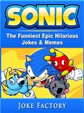 Cover: Sonic The Funniest Epic Hilarious Jokes & Memes - Joke Factory