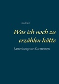 Cover: Was ich noch zu erz&auml;hlen h&auml;tte - BoD - Books on Demand