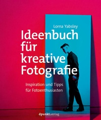 Abbildung von: Ideenbuch für kreative Fotografie - dpunkt
