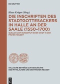 Cover: Die Inschriften des Stadtgottesackers in Halle an der Saale (1550-1700) - De Gruyter Akademie Forschung