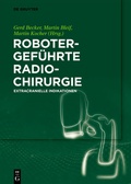 Cover: Robotergef&uuml;hrte Radiochirurgie - De Gruyter