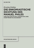 Cover: Die enkomiastische Dichtung des Manuel Philes - De Gruyter