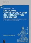 Cover: Die Domus Conversorum und die Konvertiten des K&ouml;nigs - De Gruyter
