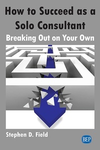 Abbildung von: How to Succeed as a Solo Consultant - Business Expert Press