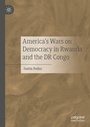 Cover: America's Wars on Democracy in Rwanda and the DR Congo - Palgrave Macmillan