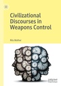 Cover: Civilizational Discourses in Weapons Control - Palgrave Macmillan
