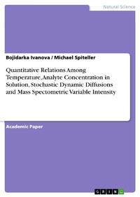Enlarge image Cover: Quantitative Relations Among Temperature, Analyte Concentration in Solution, Stochastic Dynamic Diffusions and Mass Spectometric Variable Intensity - GRIN Verlag