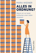 Cover: Alles in Ordnung? - Warum wir vor lauter Aufr&auml;umen unser Leben verpassen - HarperCollins