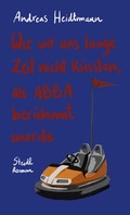 Cover: Wie wir uns lange Zeit nicht k&uuml;ssten, als ABBA ber&uuml;hmt wurde - Steidl