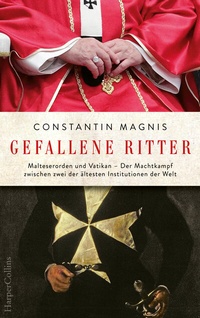 Abbildung von: Gefallene Ritter. Malteserorden und Vatikan. Der Machtkampf zwischen zwei der ältesten Institutionen der Welt - AKTUALISIERTE TASCHENBUCHAUSGABE - HarperCollins