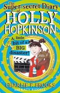 Cover: The Super-Secret Diary of Holly Hopkinson: A Little Bit of a Big Disaster - HarperCollins