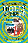 Cover: The Super-Secret Diary of Holly Hopkinson: A Little Bit of a Big Disaster - HarperCollins
