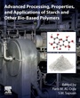 Cover: Advanced Processing, Properties, and Applications of Starch and Other Bio-based Polymers - Elsevier