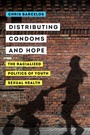 Cover: Distributing Condoms and Hope - University of California Press