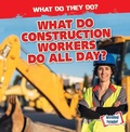Cover: What Do Construction Workers Do All Day? - Gareth Stevens Publishing