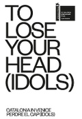Cover: TO LOSE YOUR HEAD (IDOLS) - Catalonia in Venice - Editorial Tenov S.L.