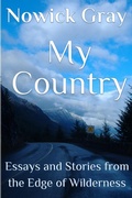 Cover: My Country: Essays and Stories From the Edge of Wilderness - Nowick Gray