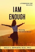 Cover: I AM ENOUGH-Recovering from Intimate Betrayal - www.infiniteUcoaching.com