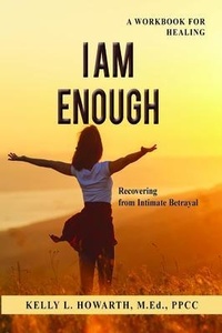 Enlarge image Cover: I AM ENOUGH-Recovering from Intimate Betrayal - www.infiniteUcoaching.com