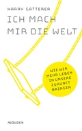 Cover: Ich mach mir die Welt - Molden Verlag in Verlagsgruppe Styria GmbH &  Co. KG