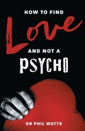 Cover: How to Find Love and Not a Psycho - Ogilvie Publishing (BNW Trust)