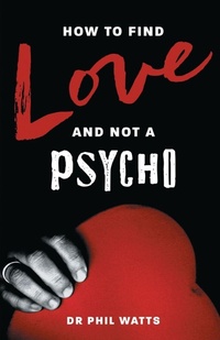 Enlarge image Cover: How to Find Love and Not a Psycho - Ogilvie Publishing (BNW Trust)