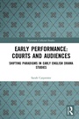 Cover: Early Performance: Courts and Audiences - Routledge