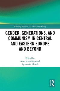 Enlarge image Cover: Gender, Generations, and Communism in Central and Eastern Europe and Beyond - Routledge
