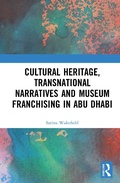 Cover: Cultural Heritage, Transnational Narratives and Museum Franchising in Abu Dhabi - Routledge