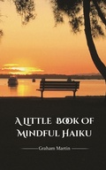 Cover: Little Book of Mindful Haiku - AUSTIN MACAULEY PUBLISHERS LTD