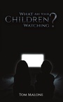 Cover: What Are Your Children Watching? - AUSTIN MACAULEY PUBLISHERS LTD