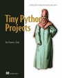 Cover: Tiny Python Projects - Manning Publications
