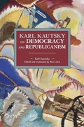 Cover: Karl Kautsky on Democracy and Republicanism - Haymarket Books