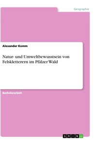 Abbildung von: Natur- und Umweltbewusstsein von Felskletterern im Pfaelzer Wald - GRIN Verlag