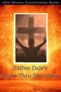 Cover: Father Dale's Drive-Thru Exorcisms (After Dinner Conversation, #15) - After Dinner Conversation