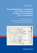Cover: Wirtschaftst&auml;tigkeit, Verwaltung und Lebensverh&auml;ltnisse des Mainzer Domkapitels im 16. Jahrhundert - Kovac, Dr. Verlag