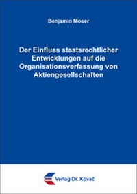 Abbildung von: Der Einfluss staatsrechtlicher Entwicklungen auf die Organisationsverfassung von Aktiengesellschaften - Kovac, Dr. Verlag