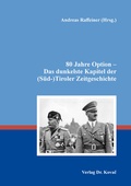 Cover: 80 Jahre Option - Das dunkelste Kapitel der (S&uuml;d-)Tiroler Zeitgeschichte - Kovac, Dr. Verlag