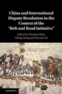 Cover: China and International Dispute Resolution in the Context of the 'Belt and Road Initiative' - Cambridge University Press