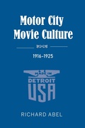 Cover: Motor City Movie Culture, 1916-1925 - Indiana University Press