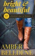 Cover: Bright & Beautiful (A Reverend Alma Lee Mystery, #2) - A Reverend Alma Lee Mystery