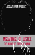 Cover: Miscarriage of Justice: The Murder of Teresa de Simone - Absolute Crime