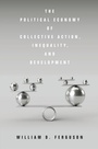 Cover: The Political Economy of Collective Action, Inequality, and Development - Stanford University Press