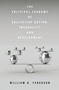 Cover: The Political Economy of Collective Action, Inequality, and Development - Stanford University Press