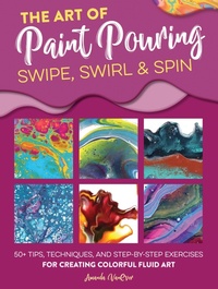 Abbildung von: The Art of Paint Pouring: Swipe, Swirl & Spin - Walter Foster Publishing