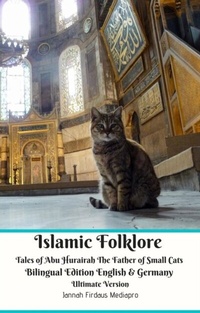 Abbildung von: Islamic Folklore Tales of Abu Hurairah The Father of Small Cats Bilingual Edition English and Germany Ultimate Version - Jannah Firdaus Mediapro Studio
